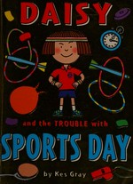 Daisy and the trouble with sports day / by Kes Gray, [illustrated by Nick Sharratt].