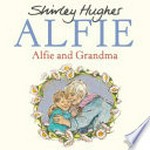 Alfie and grandma / Shirley Hughes.