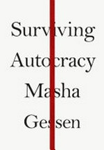Surviving autocracy / Masha Gessen.