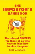 The impostor's handbook : the rules of success for those of us who have no idea how to play the game / Ross McCammon.
