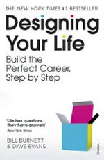 Designing your life : build the perfect career, step by step / Bill Burnett & Dave Evans.