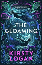 The gloaming / Kirsty Logan.