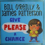 Give please a chance / Bill O'Reilly & James Patterson.