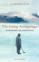 The Gulag Archipelago, 1918-1956 : an experiment in literary investigation / Aleksandr Solzhenitsyn ; translated from the Russian by Thomas P. Whitney and Harry Willetts ; abridged and introduced by Edward E. Ericson, Jr ; with a foreword: The gift of incarnation by Natalia Solzhenitsyn.