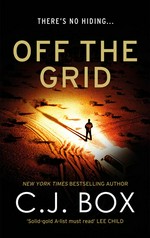 Off the grid: Joe pickett series, book 16. C.J Box.