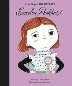 Emmeline Pankhurst / written by Lisbeth Kaiser ; illustrated by Ana Sanfelippo.