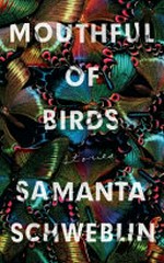 Mouthful of birds : stories / Samanta Schweblin ; translated by Megan McDowell.