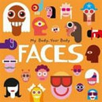 Faces : my body, your body / by John Wood & Danielle Jones.