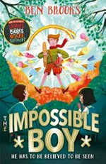 The impossible boy / Ben Brooks ; illustrations by George Ermos.