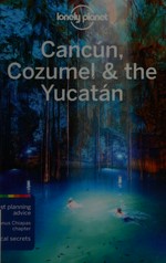 Cancún, Cozumel & the Yucatán / This edition written and researched by John Hecht and Lucas Vidgen.