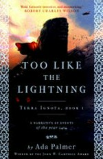Too like the lightning : a narrative of events of the year 2454 / by Ada Palmer.