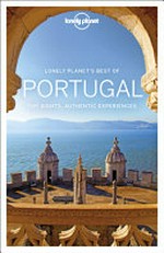 Portugal : top sights, authentic experiences / Regis St Louis, Gregor Clark, Mark Di Duca, Duncan Garwood, Catherine Le Nevez, Kevin Raub and Kerry Walker.