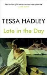 Late in the day / Tessa Hadley.