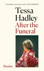After the funeral : and other stories / Tessa Hadley.