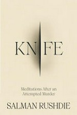 Knife : meditations after an attempted murder / Rushdie, Salman.