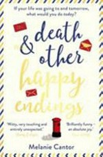 Death & other happy endings / Melanie Cantor.