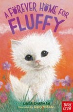 A forever home for Fluffy / Linda Chapman ; illustrated by Sophy Williams.
