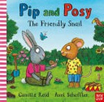 Pip and Posy. Axel Scheffler. The friendly snail /