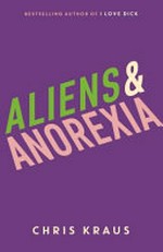 Aliens & anorexia / Chris Kraus.