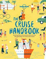The cruise handbook : inspiring ideas and essential advice for the new generation of cruises and cruisers / written by Michelle Baran [and eight others].