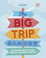 The big trip: your essential guide to gap years, sabbaticals and overseas adventures.