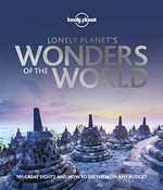 Lonely Planet's wonders of the world : 101 great sights and how to see them on any budget / editor, Bridget Blair ; written by Oliver Berry (Europe), Joe Bindloss (Asia, Oceania), Mark Johanson (South America, Polar), Matt Phillips (Africa & the Middle East), Karla Zimmerman (North America).