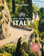 Best road trips Italy : escapes on the open road / Duncan Garwood [and 12 others].