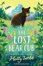 The lost bear cub / Holly Webb ; illustrated by David Dean.