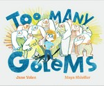 Too many golems / Jane Yolen, Maya Shleifer.