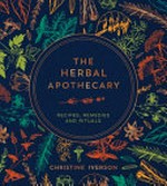 Herbal apothecary : recipes, remedies and rituals / Christine Iverson.