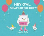 Hey owl, what's in the box? / Rebecca Purcell.