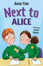 Next to Alice / Anne Fine ; illustrated by Gareth Conway.