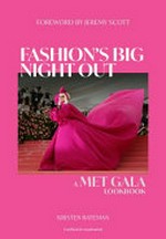 Fashion's big night out : a Met Gala lookbook / Kristen Bateman ; [foreword by Jeremy Scott].