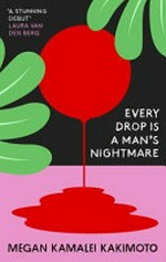 Every drop is a man's nightmare / Megan Kamalei Kakimoto.