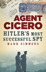 Agent Cicero : Hitler's most successful spy / Mark Simmons.