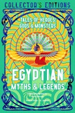 Egyptian myths & legends : tales of heroes, gods & monsters / reading list & glossary of terms with a new introduction by Prof. Joyce Tyldesley ; [general editor, J.K. Jackson].