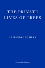 The private lives of trees / Alejandro Zambra ; translated by Megan McDowell.