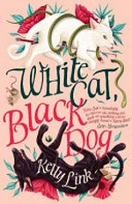 White cat, black dog / Kelly Link ; illustrations by Shaun Tan.
