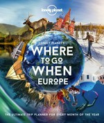 Lonely Planet's where to go when Europe : the ultimate trip planner for every month of the year / written by Sarah Baxter & Paul Bloomfield.