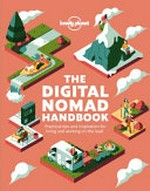 The digital nomad handbook : practical tips and inspiration for living and working on the road / written by Joe Bindloss.