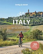 Best bike rides Italy : best day trips on two wheels / Amy McPherson, Margherita Ragg and Angelo Zinna.