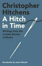 A hitch in time : writings from the London review of books / Christopher Hitchens.