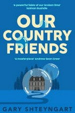 Our country friends / Gary Shteyngart.