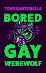 Bored gay werewolf / Tony Santorella.