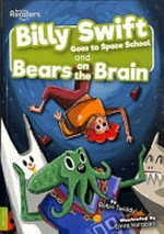 Billy Swift goes to space school : and, Bears on the brain / written by Robin Twiddy ; illustrated by Emre Karacan.