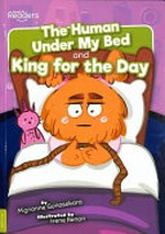 The human under my bed ; and King for the day / written by Mignonne Gunasekara ; illustrated by Irene Renon.