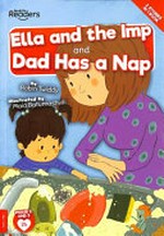 Ella and the imp ; and, Dad has a nap / written by Robin Twiddy ; illustrated by Maia Batumashvili.