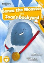 Bonza the monster ; and, Joan's backyard / written by Kirsty Holmes ; illustrated by Drue Rintoul.