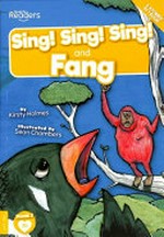 Sing! sing! sing! ; and, Fang / written by Kirsty Holmes ; illustrated by Sean Chambers.