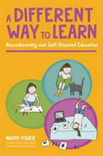 A different way to learn : neurodiversity and self-directed education / Naomi Fisher ; illustrated by Eliza Fricker.